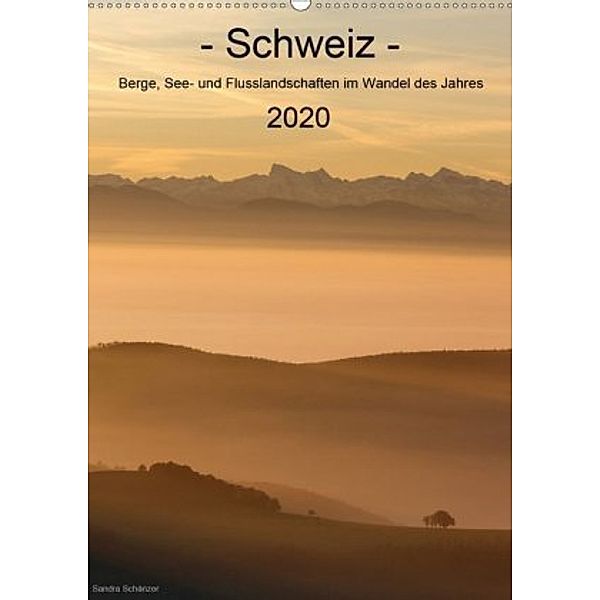 Schweiz - Berge, See- und Flusslandschaften im Wandel des Jahres (Wandkalender 2020 DIN A2 hoch), Sandra Schänzer