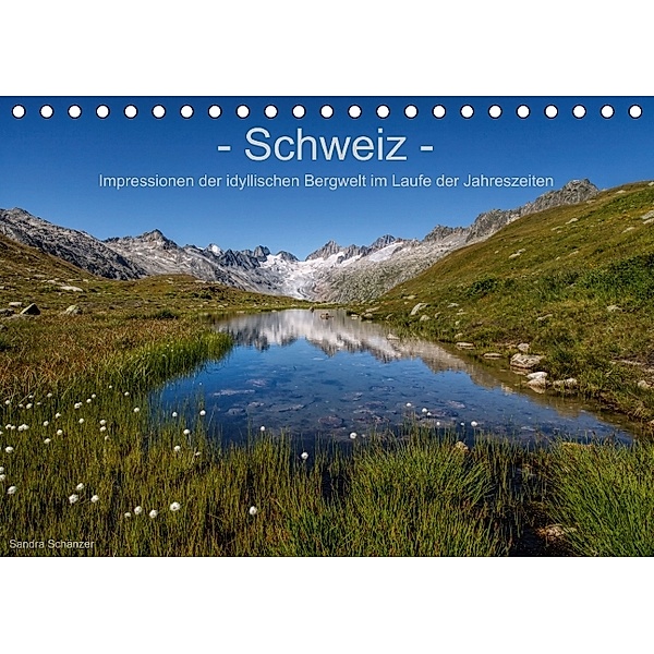 Schweiz - Impressionen der idyllischen Bergwelt im Laufe der Jahreszeiten (Tischkalender immerwährend DIN A5 quer), Sandra Schänzer