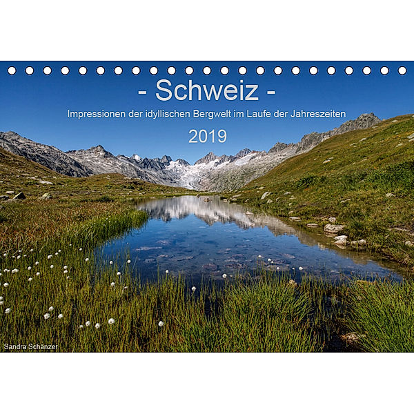 Schweiz - Impressionen der idyllischen Bergwelt im Laufe der Jahreszeiten (Tischkalender 2019 DIN A5 quer), Sandra Schänzer