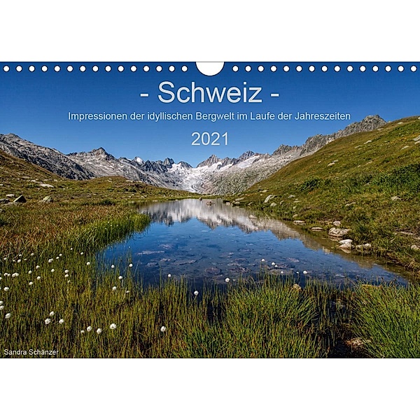 Schweiz - Impressionen der idyllischen Bergwelt im Laufe der Jahreszeiten (Wandkalender 2021 DIN A4 quer), Sandra Schänzer