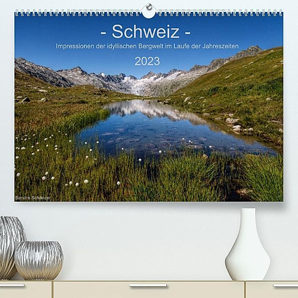 Schweiz - Impressionen der idyllischen Bergwelt im Laufe der Jahreszeiten (Premium, hochwertiger DIN A2 Wandkalender 202, Sandra Schänzer