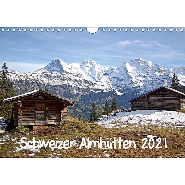 Schweizer Almhütten 2021 (Wandkalender 2021 DIN A4 quer), Bettina Schnittert