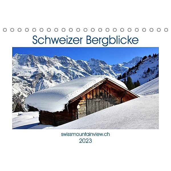 Schweizer Bergblicke (Tischkalender 2023 DIN A5 quer), Franziska André-Huber, swissmountainview.ch
