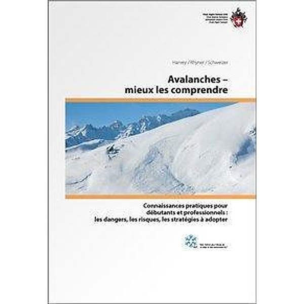Schweizer, J: Avalanches - mieux les comprendre, Jürgen Schweizer, Stephan Harvey, Hansueli Rhyner