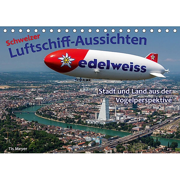 Schweizer Luftschiff-Aussichten (Tischkalender 2019 DIN A5 quer), Tis Meyer