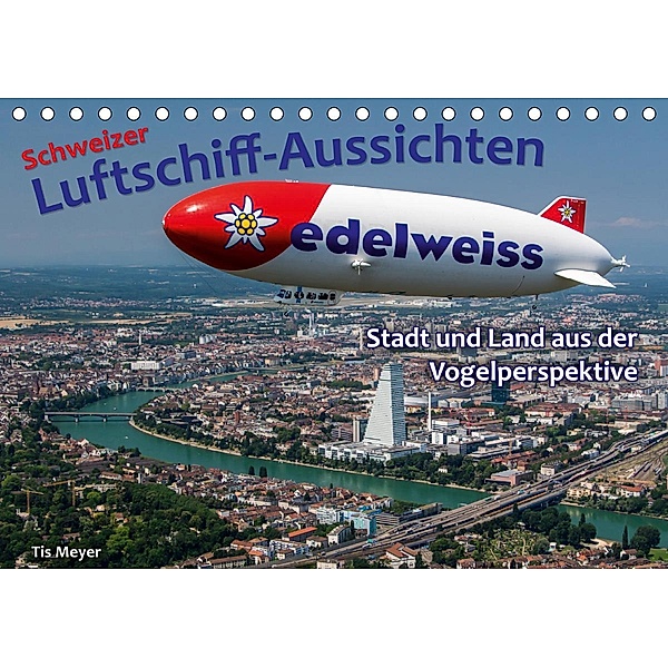 Schweizer Luftschiff-Aussichten (Tischkalender 2020 DIN A5 quer), Tis Meyer
