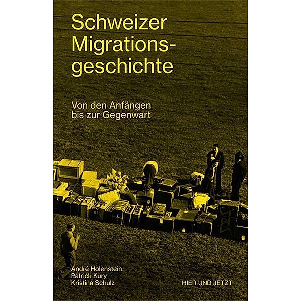 Schweizer Migrationsgeschichte, André Holenstein, Patrick Kury, Kristina Schulz