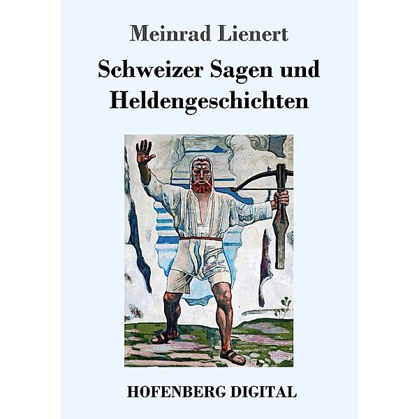 Schweizer Sagen und Heldengeschichten, Meinrad Lienert