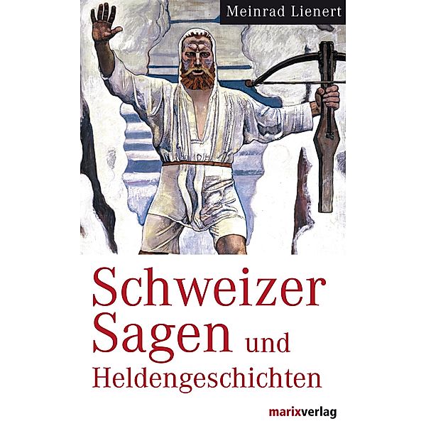 Schweizer Sagen und Heldengeschichten, Meinrad Lienert