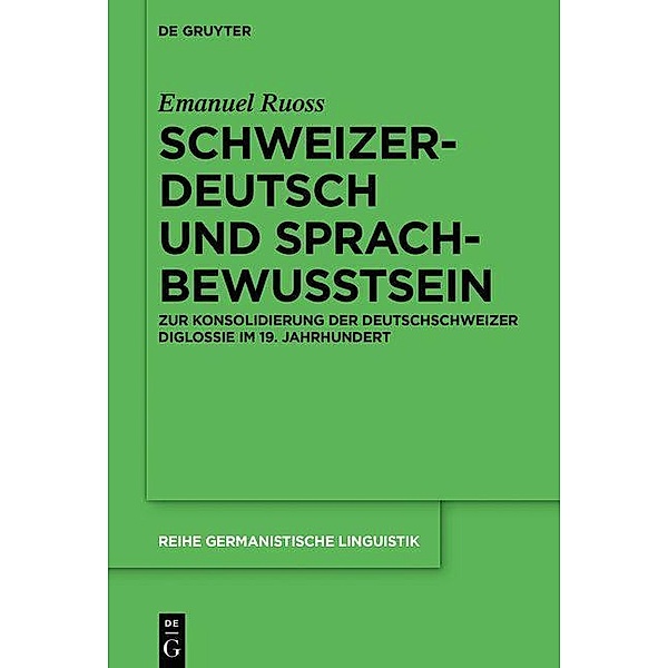 Schweizerdeutsch und Sprachbewusstsein / Reihe Germanistische Linguistik Bd.316, Emanuel Ruoss
