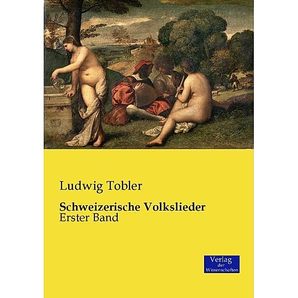 Schweizerische Volkslieder.Bd.1, Ludwig Tobler
