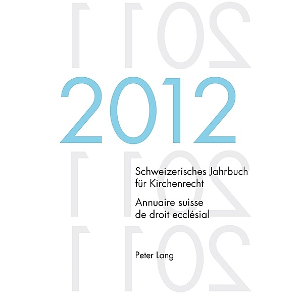 Schweizerisches Jahrbuch fuer Kirchenrecht. Bd. 17 (2012) / Annuaire suisse de droit ecclesial. Vol. 17 (2012)