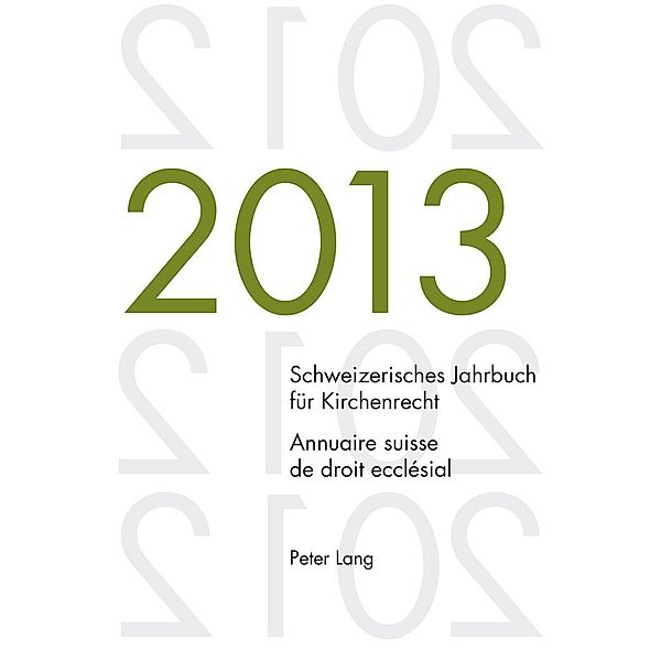 Schweizerisches Jahrbuch fuer Kirchenrecht. Bd. 18 (2013) / Annuaire suisse de droit ecclesial. Vol. 18 (2013)
