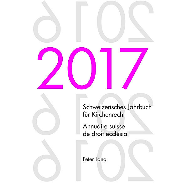 Schweizerisches Jahrbuch für Kirchenrecht. Bd. 22 (2017) - Annuaire suisse de droit ecclésial. Vol. 22 (2017)