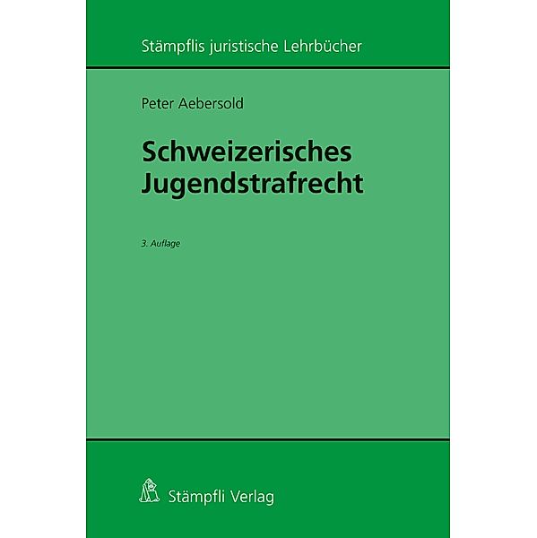Schweizerisches Jugendstrafrecht / Stämpflis juristische Lehrbücher, Peter Aebersold