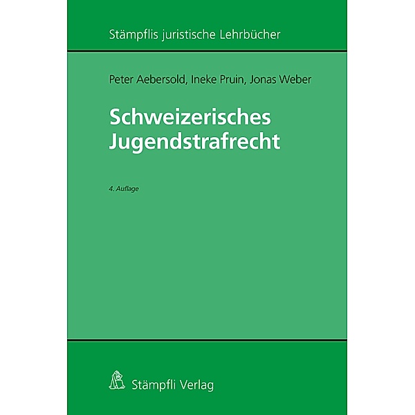 Schweizerisches Jugendstrafrecht / Stämpflis juristische Lehrbücher, Peter Aebersold, Ineke Pruin, Jonas Weber