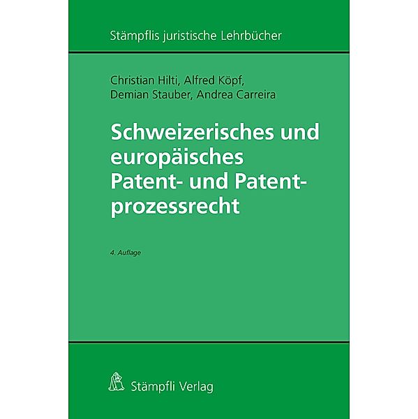 Schweizerisches und europäisches Patent- und Patentprozessrecht, Christian Hilti, Alfred Köpf, Demian Stauber, Andrea Carreira