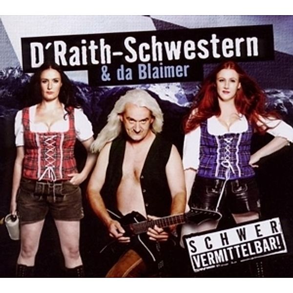 Schwer vermittelbar!, 1 Audio-CD, D'Raith-Schwestern, Blaimer