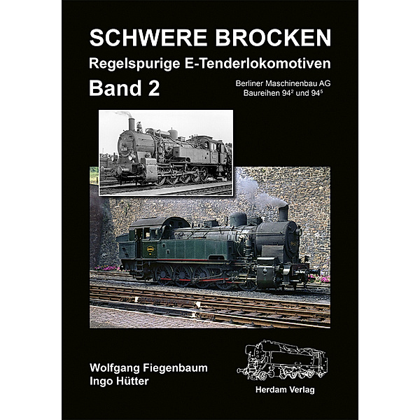 Schwere Brocken. Regelspurige E-Tenderlokomotiven.Bd.2, Wolfgang Fiegenbaum, Ingo Hütter