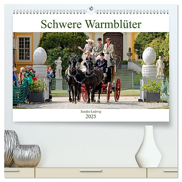 Schwere Warmblüter 2025 (hochwertiger Premium Wandkalender 2025 DIN A2 quer), Kunstdruck in Hochglanz, Calvendo, Sandra Ludwig