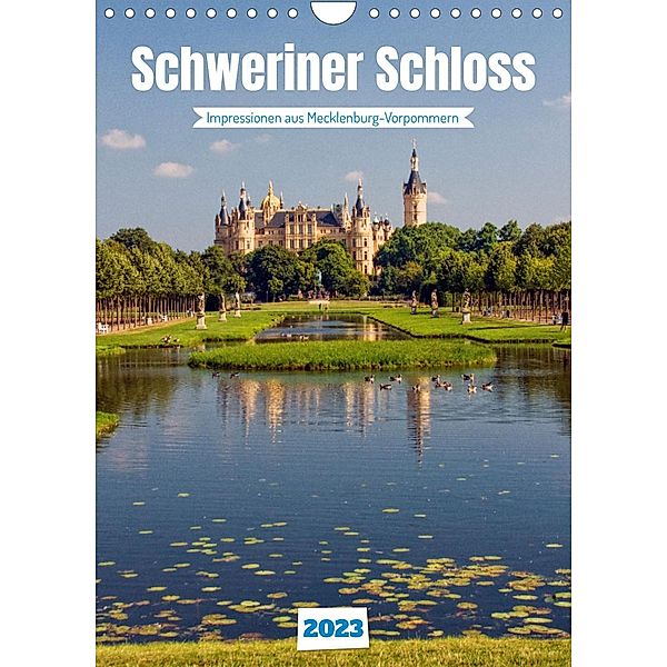 Schweriner Schloss - Impressionen aus Mecklenburg-Vorpommern (Wandkalender 2023 DIN A4 hoch), Holger Felix