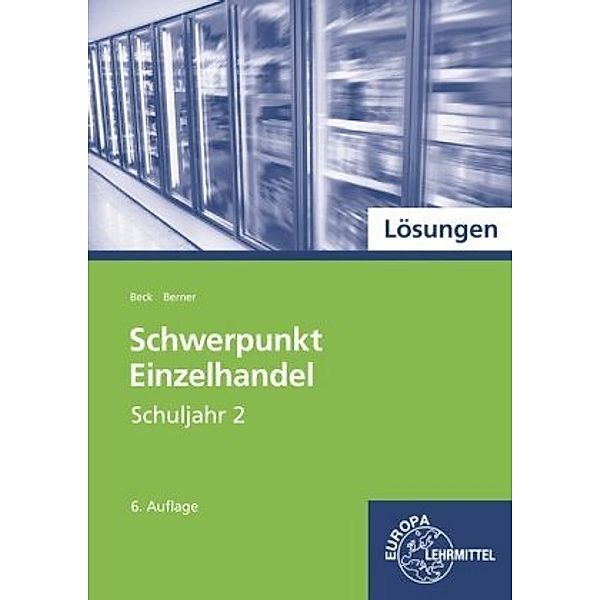 Schwerpunkt Einzelhandel: Schuljahr 2, Lösungen, Joachim Beck, Steffen Berner