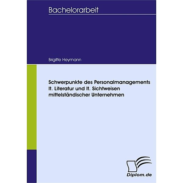 Schwerpunkte des Personalmanagements lt. Literatur und lt. Sichtweisen mittelständischer Unternehmen, Brigitte Heymann