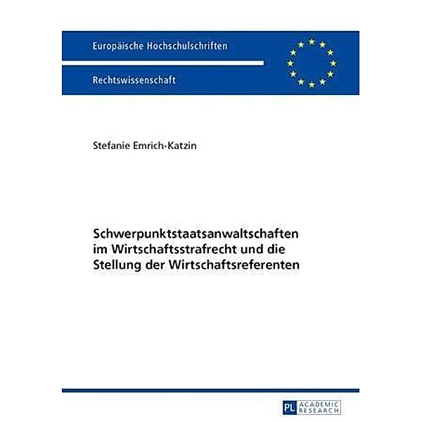 Schwerpunktstaatsanwaltschaften im Wirtschaftsstrafrecht und die Stellung der Wirtschaftsreferenten, Stefanie Emrich-Katzin