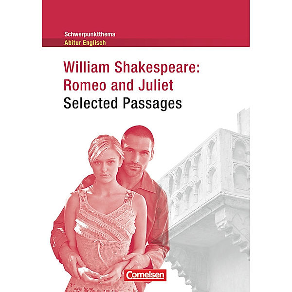 Schwerpunktthema Abitur Englisch / Romeo and Juliet, William Shakespeare