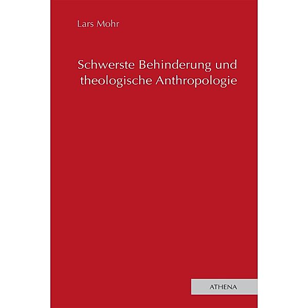 Schwerste Behinderung und theologische Anthropologie / Lehren und Lernen mit behinderten Menschen Bd.22, Lars Mohr