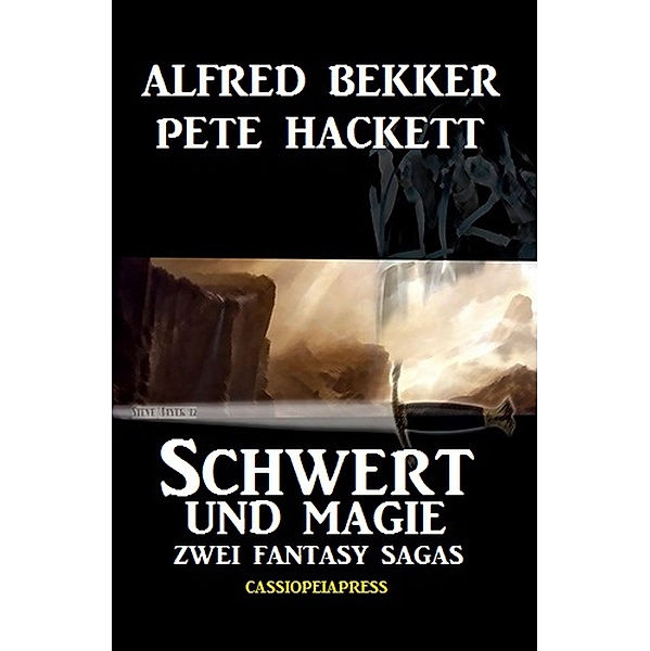 Schwert und Magie: Zwei Fantasy Sagas, Alfred Bekker, Pete Hackett