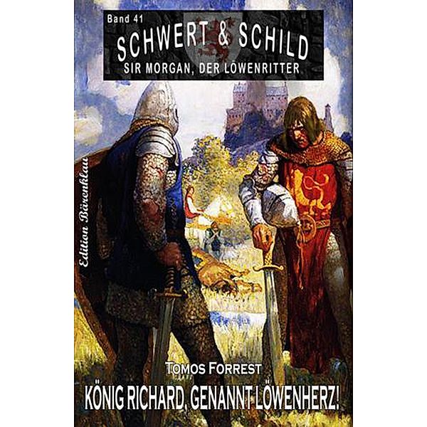 Schwert und Schild - Sir Morgan, der Löwenritter Band 41: König Richard, genannt Löwenherz!, Tomos Forrest