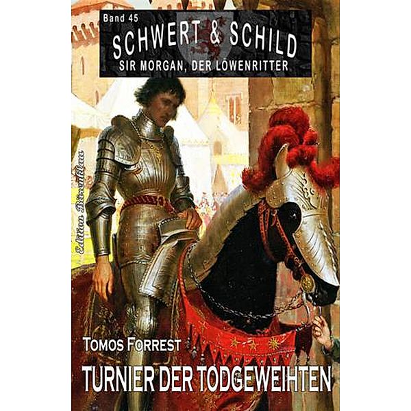 Schwert und Schild - Sir Morgan, der Löwenritter Band 45: Turnier der Todgeweihten, Tomos Forrest