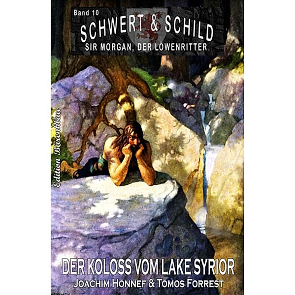 Schwert und Schild - Sir Morgan, der Löwenritter Band 10: Der Koloss vom Lake Syrior, Joachim Honnef, Tomos Forrest