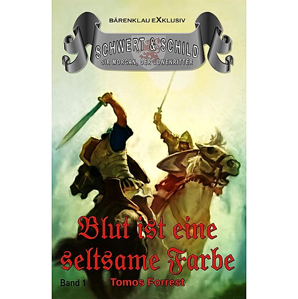 Schwert und Schild - Sir Morgan, der Löwenritter Band 1: Blut ist eine seltsame Farbe, Tomos Forrest