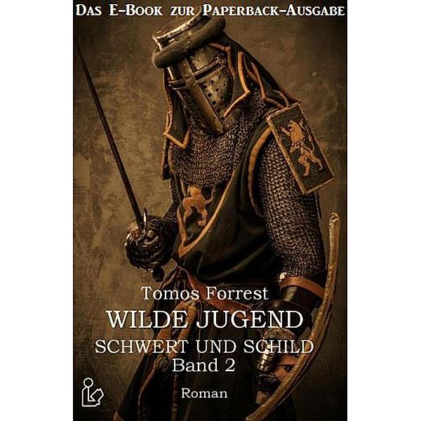 Schwert und Schild Wilde Jugend Band 2 - Das E-Book zur Paperback-Ausgabe, Tomos Forrest