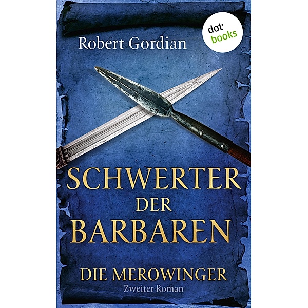 Schwerter der Barbaren / Die Merowinger Bd.2, Robert Gordian