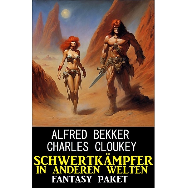 Schwertkämpfer in anderen Welten: Fantasy Paket, Alfred Bekker, Charles Cloukey
