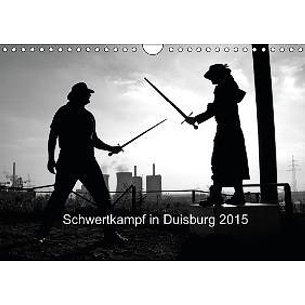 Schwertkampf in Duisburg 2015 (Wandkalender 2015 DIN A4 quer), Bettina Thieme / Ingo Litschka, Bettina Thieme