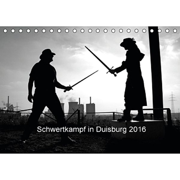 Schwertkampf in Duisburg 2016 (Tischkalender 2016 DIN A5 quer), Bettina Thieme