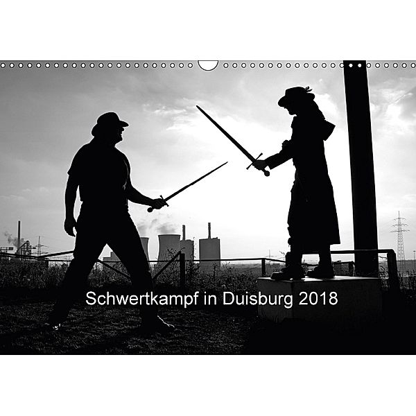 Schwertkampf in Duisburg 2018 (Wandkalender 2018 DIN A3 quer), Bettina Thieme / Ingo Litschka, Bettina Thieme