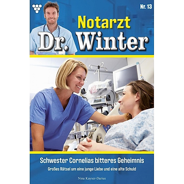 Schwester Cornelias bitteres Geheimnis / Notarzt Dr. Winter Bd.13, Nina Kayser-Darius