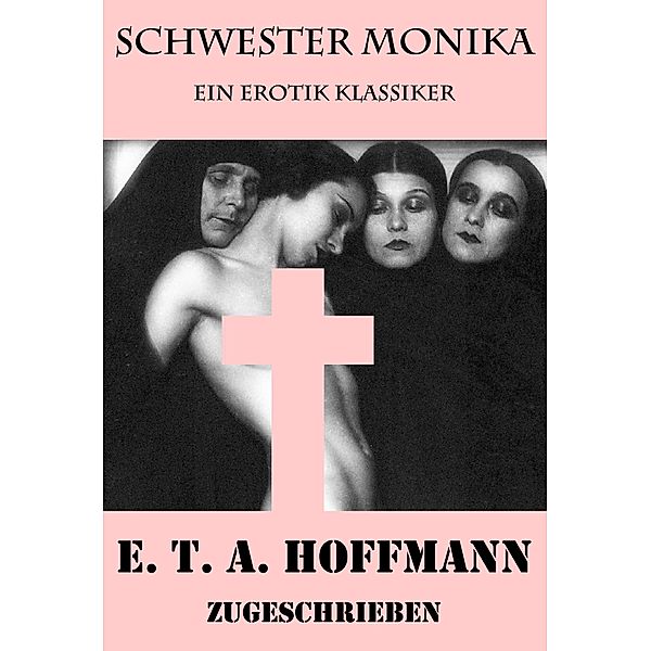 Schwester Monika (Ein Erotik Klassiker), E. T. A. Hoffmann