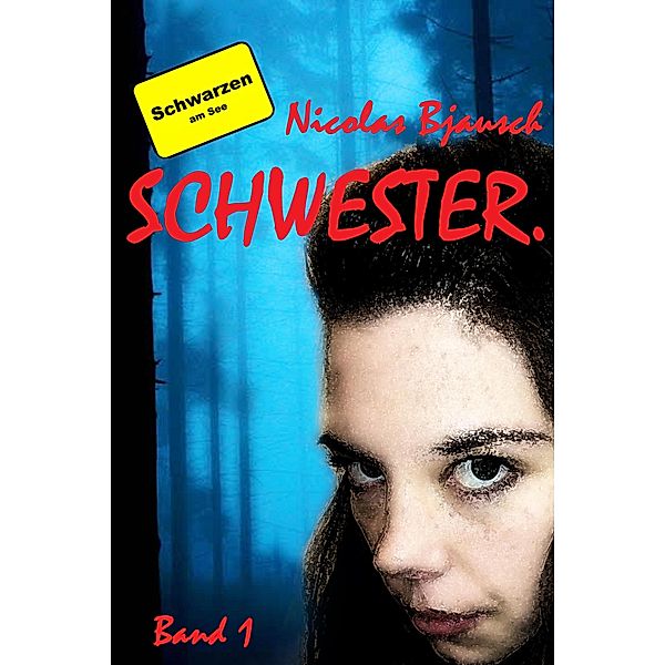 Schwester. / Schwarzen am See Bd.1, Nicolas Bjausch