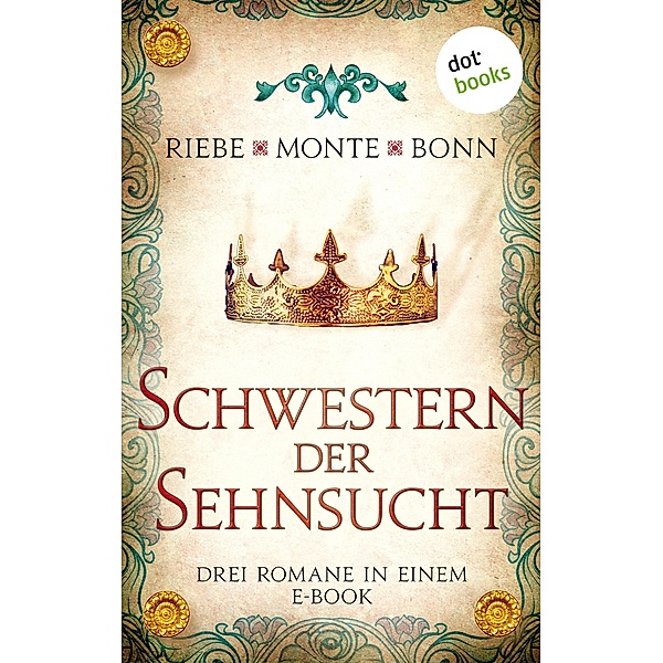 Schwestern der Sehnsucht: Drei Romane in einem eBook, Brigitte Riebe, Rena Monte, Susanne Bonn
