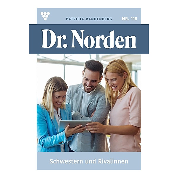 Schwestern und Rivalinnen / Dr. Norden Bd.115, Patricia Vandenberg