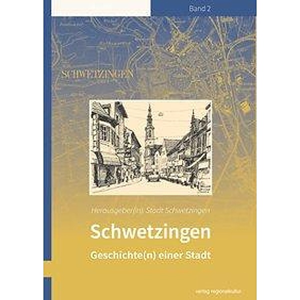 Schwetzingen - Geschichte(n) einer Stadt