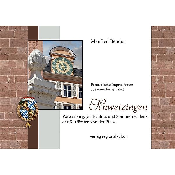 Schwetzingen. Wasserburg, Jagdschloss und Sommerresidenz der Kurfürsten von der Pfalz, Manfred Bender