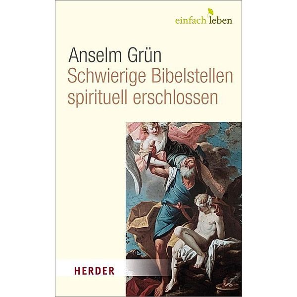 Schwierige Bibelstellen - spirituell erschlossen, Anselm Grün