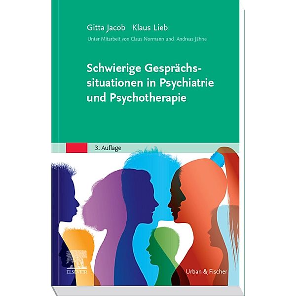 Schwierige Gesprächssituationen in Psychiatrie und Psychotherapie, Gitta Jacob, Klaus Lieb, Claus Normann, Andreas Jähne